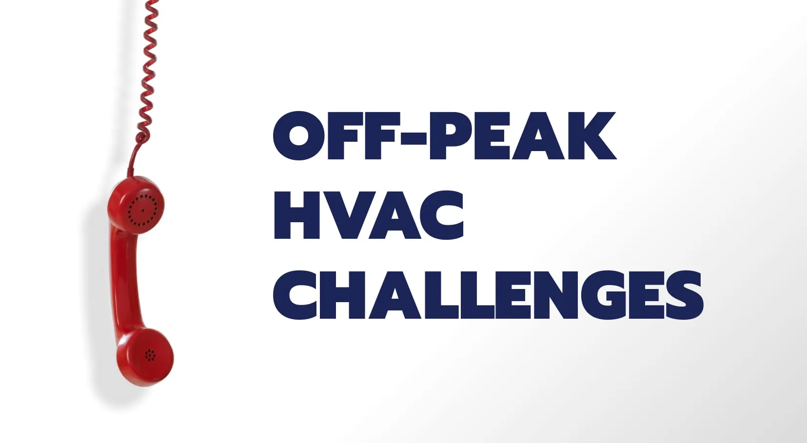 Off-peak HVAC challenges, illustrated by a telephone hanging off the hook.